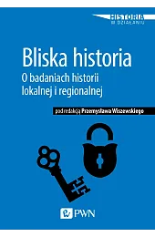 Bliska historia. O badaniach historii lokalnej,Wiszewski Przemysław