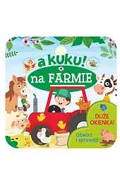 A kuku! Na farmie. Otwórz i,Izabella Sieńko-Holewa
