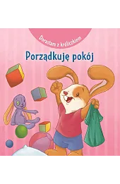 Dorastam z króliczkiem. Porządkuję pokój