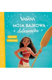 Moja bajkowa dobranocka. Wyprawa w nieznane. Disney Vaiana