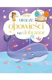 Moje urocze opowieści na dobranocMatusik-Dyjak Anna