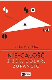 Nie-całość. Žižek, Dolar, Zupančič
