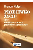PRZECIWKO ŻYCIU tom 1. Perspektywy badawcze problematyki zagrożeń życia