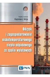 Odzysk i zagospodarowanie niskotemperaturowego ciepła odpadowego,Kazimierz Wójs