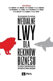 Medialne lwy dla rekinów biznesu. Sztuka,Aleksandra Ślifirska