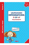Mój sprytny zeszyt 5. Uzupełnianki ortograficzne: Ó czy U? Piszę bezbłędnie!