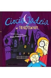 Ciocia Jadzia w TransylwaniiEliza Piotrowska