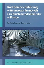 Rola pomocy publicznej w finansowaniu małych i średnich przedsiębiorstw w Polsce