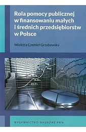 Rola pomocy publicznej w finansowaniu małych,Wioletta Czemiel-Grzybowska