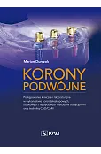 Korony podwójne. Postępowanie kliniczne i laboratoryjne w wykonastwie koron teleskopowych, stożkowyc