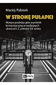 W stronę pułapki. Motyw podróży jako wyróżnik kompozycyjny w wybranych utworach 2. połowy XX wieku