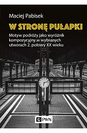 W stronę pułapki. Motyw podróży jako,Pabisek Maciej
