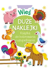 Wieś. Duże naklejki. Książka do kolorowania i uzupełniania