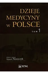 Dzieje medycyny w Polsce Tom 1zbiorowa Praca