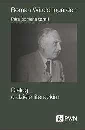 Paralipomena. Tom I. Dialog o dziele literackim