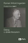Paralipomena. Tom I. Dialog o dziele literackim