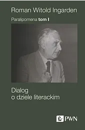 Paralipomena. Tom I. Dialog o dziele,Ingarden Roman Witold