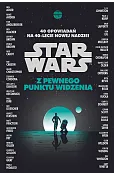 Star Wars. Z pewnego punktu widzenia. 40 opowiadań na 40-lecie Nowej nadziei