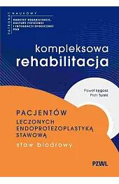 Kompleksowa rehabilitacja pacjentów leczonych endoprotezoplastyką stawową. Staw biodrowy