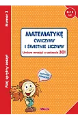 Mój sprytny zeszyt 3. Matematykę ćwiczymy i świetnie liczymy. Umiem mnożyć w zakresie 30!