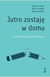 Jutro zostaję w domu. O fobii,Stefano Vicari