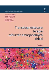 Transdiagnostyczna terapia zaburzeń emocjonalnych dzieci. Poradnik