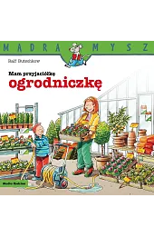 Mądra Mysz. Mam przyjaciółkę ogrodniczkę