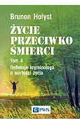 Życie przeciwko śmierci. Refleksje kryminologa o wartości życia. Tom 4