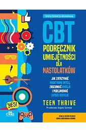 Terapia poznawczo-behawioralna. CBT. Podręcznik umiejętności dla nastolatków