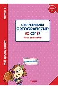 Mój sprytny zeszyt 6. Uzupełnianki ortograficzne: RZ czy Ż? Piszę bezbłędnie!