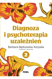 Diagnoza i psychoterapia uzależnień. Tom 2Bętkowska-Korpała Barbara