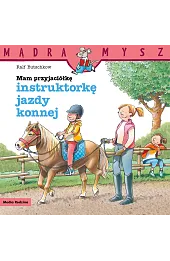Mądra Mysz. Mam przyjaciółkę instruktorkę jazdy konnej