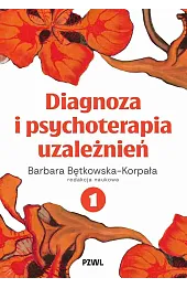 Diagnoza i psychoterapia uzależnień. Tom 1