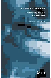 O filozofię bać się nie musimy.,Barbara Skarga