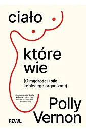 Ciało, które wie. O mądrości i sile kobiecego organizmu