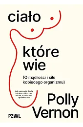 Ciało, które wie. O mądrości i,Vernon Polly