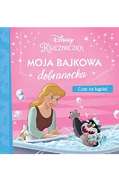 Moja bajkowa dobranocka. Czas na kąpiel. Disney Księżniczka
