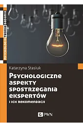 Psychologiczne aspekty postrzegania ekspertów i ich,Katarzyna Stasiuk