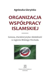 Organizacja Współpracy Islamskiej. Geneza, charakterystyka i,Gieryńska Agnieszka