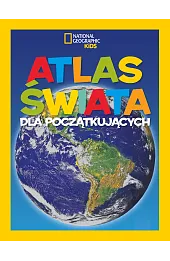National Geographic Kids. Atlas świata dla początkujących