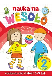 Nauka na wesoło. Zadania dla dzieci 3-5 lat
