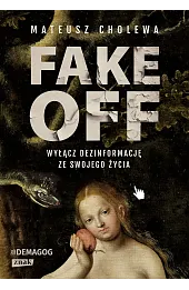 FAKE OFF. Wyłącz dezinformację ze swojego życia