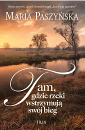 Tam, gdzie rzeki wstrzymują swój biegMaria Paszyńska