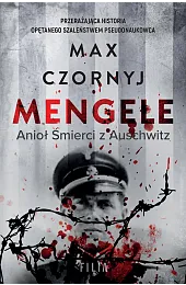 Mengele. Anioł Śmierci z AuschwitzMax Czornyj