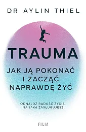 Trauma. Jak ją pokonać i zacząć,Thiel Aylin