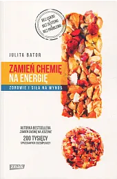 Zamień chemię na energię. Zdrowie i,Bator Julita