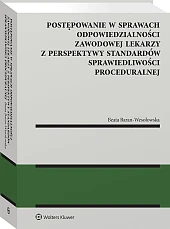 Postępowanie w sprawach odpowiedzialności zawodowej lekarzy z perspektywy standardów sprawiedliwości proceduralnej [PRZEDSPRZEDAŻ]