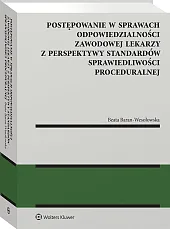 Postępowanie w sprawach odpowiedzialności zawodowej lekarzy z perspektywy standardów sprawiedliwości proceduralnej [PRZEDSPRZEDAŻ]