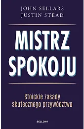 Mistrz spokoju. Stoickie zasady skutecznego przywództwa
