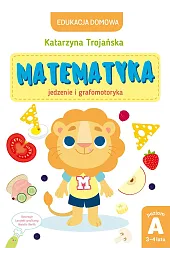 Edukacja domowa. Matematyka – jedzenie i grafomotoryka. Poziom A (3-4 lata)